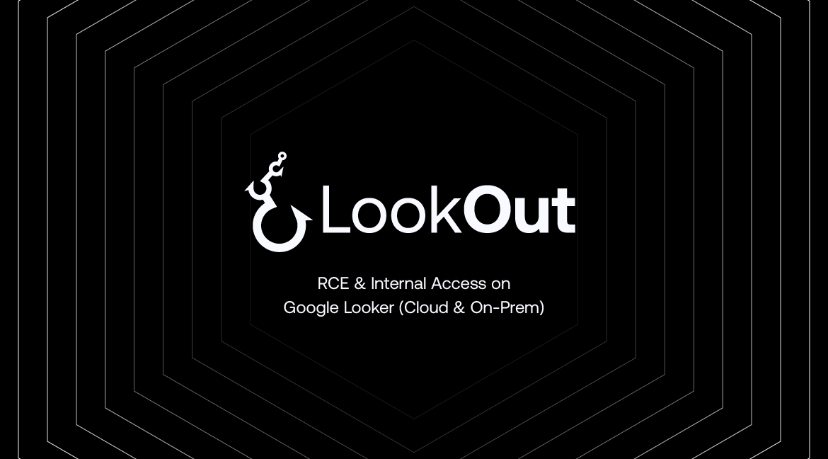LookOut: Discovering RCE and Internal Access on Looker (Google Cloud & On-Prem)
